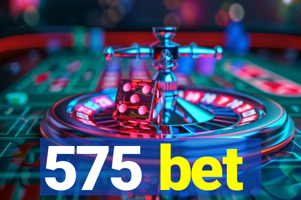 575 bet